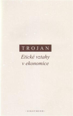 Etické vztahy v ekonomice - Jakub S. Trojan