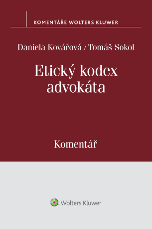 Etický kodex advokáta (usnesení představenstva ČAK č. 1/1997 Věstníku) - komentář - Daniela Kovářová,Tomáš Sokol