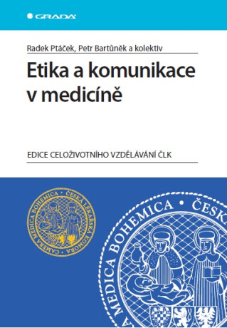 Etika a komunikace v medicíně - Petr Bartůněk,Radek Ptáček,kolektiv a