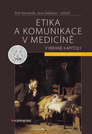 Etika a komunikace v medicíně - Petr Bartůněk,Jana Šeblová