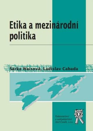 Etika a mezinárodní politika - Šárka Waisová,Ladislav Cabada