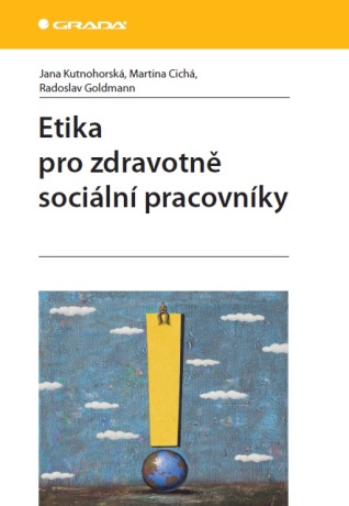 Etika pro zdravotně sociální pracovníky - Jana Kutnohorská,Martina Cichá,Radoslav Goldmann