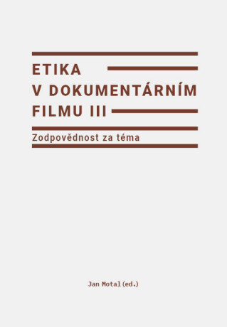 Etika v dokumentárním filmu III: Zodpovědnost za téma - Jan Motal