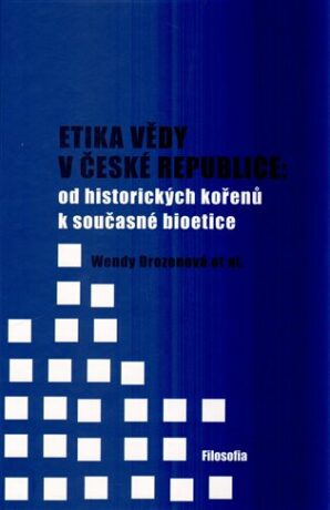 Etika vědy v České republice: od historických kořenů k současné bioetice - Wendy Drozenová