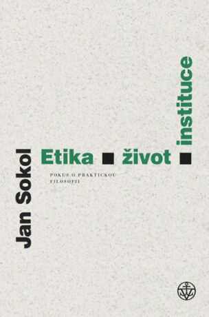 Etika, život, instituce - Jan Sokol
