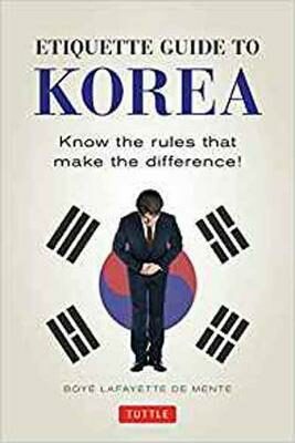 Etiquette Guide to Korea : Know the Rules that Make the Difference! - Mente De Boyé Lafayette