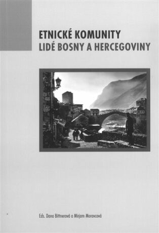Etnické komunity. Lidé Bosny a Hercegoviny - Dana Bittnerová,Mirjam Moravcová