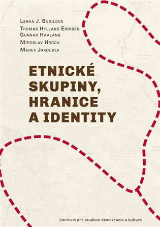 Etnické skupiny, hranice a identity - Thomas Hylland Eriksen,Miroslav Hroch,Marek Jakoubek,Lenka Budilová,Gunnar Haaland
