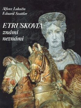 Etruskovia známi neznámi - Alfonz Lukačin,Eduard Szattler