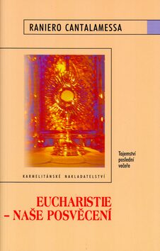 Eucharistie - Naše posvěcení - Raniero Cantalamessa,Vojtěch Kodet