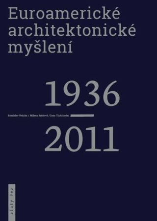 Euroamerické architektonické myšlení 1936-2011 - Rostislav Švácha,Jana Tichá,Milena Sršňová