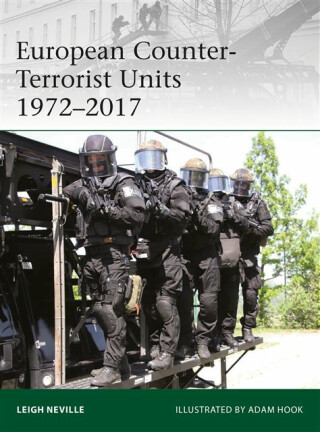European Counter-Terrorist Units 1972â€“2017 - Leigh Neville