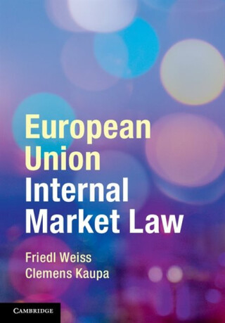 European Union Internal Market Law - Clemens  Kaupa,Friedl  Weiss