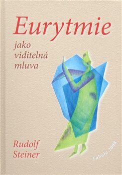 Eurytmie jako viditelná mluva - Rudolf Steiner