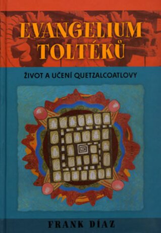 Evangelium Toltéků - Frank Díaz