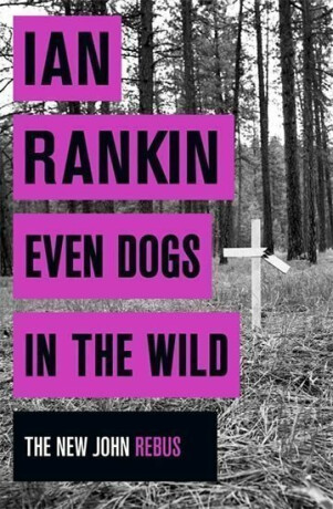 Even Dogs in the Wild (The new Joh Rebus) - Ian Rankin