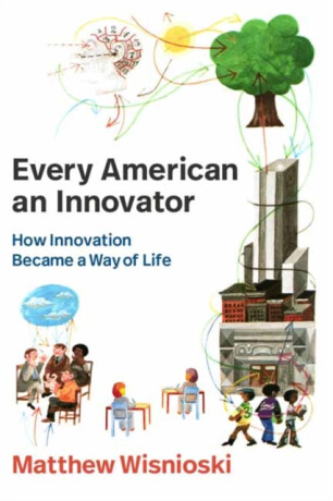 Every American an Innovator - Matthew Wisnioski