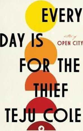 Every Day Is for the Thief - Cole Teju