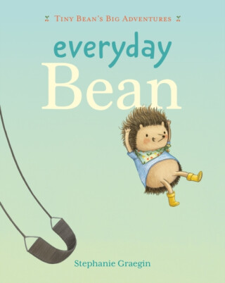 Everyday Bean (Tiny Bean's Big Adventures, Book #1) - Stephanie Graegin