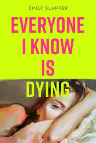 Everyone I Know is Dying - Emily Slapperová