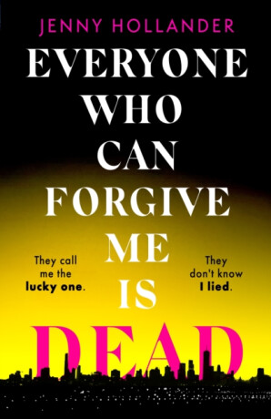 Everyone Who Can Forgive Me is Dead - Jenny Hollander
