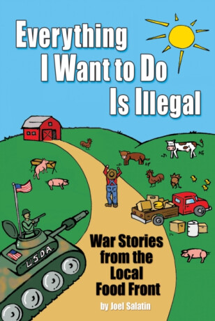Everything I Want To Do Is Illegal - Joel Salatin