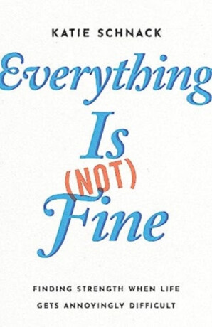 Everything Is (Not) Fine - Katie Schnack