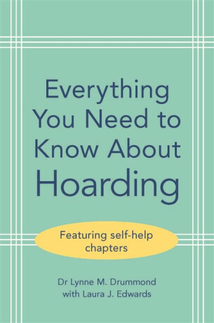 Everything You Need to Know About Hoarding - Laura J. Edwards,Lynne M.  Drummond