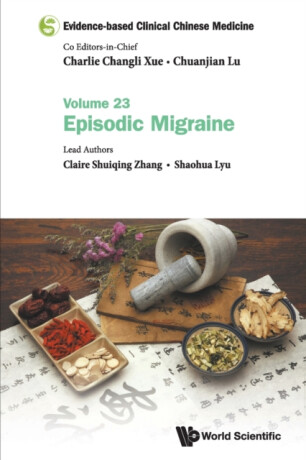 Evidence-based Clinical Chinese Medicine - Volume 23: Episodic Migraine - Claire Shuiqing  Zhang,Shaohua  Lyu