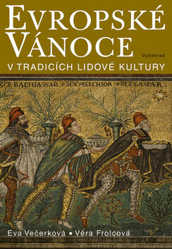 Evropské Vánoce v tradicích lidové kultury - Eva Večerková,Věra Frolcová