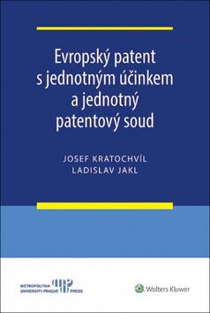 Evropský patent s jednotným účinkem a jednotný patentový soud - Ladislav Jakl,Josef Kratochvíl