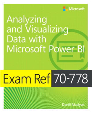 Kniha Exam Ref 70-778 Analyzing and Visualizing Data by Using Microsoft Power BI