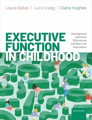 Executive Function in Childhood - Claire Hughes,Lucy  Cragg,Laura  Katus