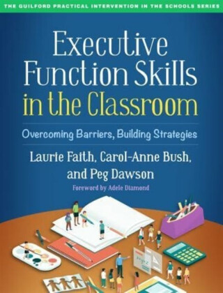 Executive Function Skills in the Classroom - Dawson Peg,Carol-Anne Bush,Laurie  Faith