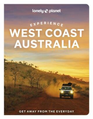 Lonely Planet Experience West Coast Australia - Anthony Ham,Lonely Planet,Fleur Bainger