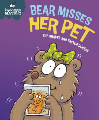 Experiences Matter: Bear Misses Her Pet - Sue Graves