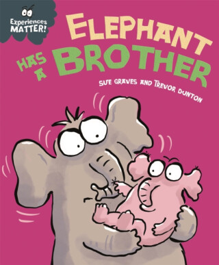 Experiences Matter: Elephant Has a Brother - Sue Graves