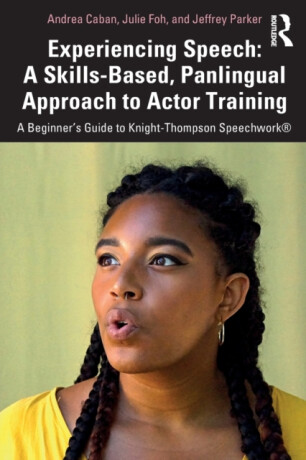 Experiencing Speech: A Skills-Based, Panlingual Approach to Actor Training - Andrea Caban,Julie Foh,Jeffrey Parker