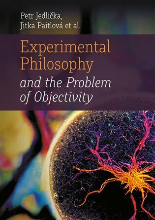 Experimental Philosophy and the Problem of Objectivity - Petr Jedlička,Jitka Paitlová