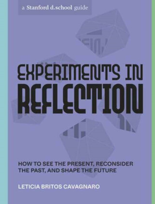 Experiments in Reflection - Stanford d.school,Leticia Britos Cavagnaro