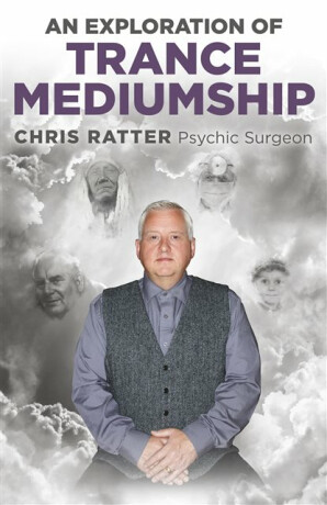 Exploration of Trance Mediumship, An - Chris Ratter Psychic Surgeon