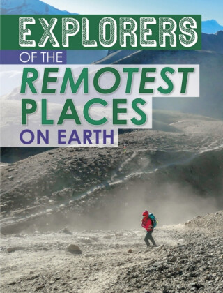 Explorers of the Remotest Places on Earth - Nel Yomtov