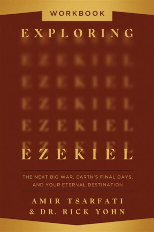 Exploring Ezekiel Workbook - Amir Tsarfati,Dr. Rick Yohn