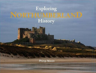 Exploring Northumberland History - Philip Nixon
