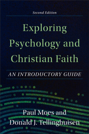 Exploring Psychology and Christian Faith â€“ An Introductory Guide - Donald J. Tellinghuisen,Paul Moes