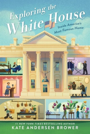 Exploring the White House: Inside America's Most Famous Home - Kate Andersenová Browerová