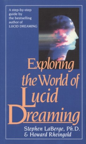Exploring the World of Lucid Dreaming - Stephen LaBerge,Howard Rheingold