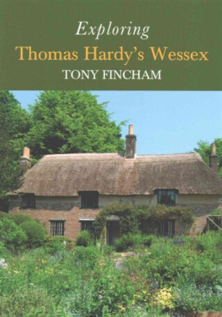 Exploring Thomas Hardy's Wessex - Tony Fincham