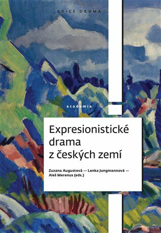 Expresionistické drama z českých zemí - Lenka Jungmannová,Zuzana Augustová,Merenus Aleš