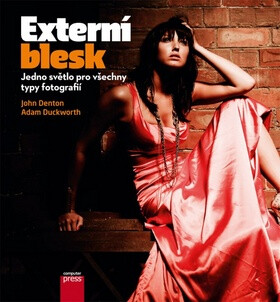 Externí blesk: Jedno světlo pro všechny typy fotografií - John Denton,Adam Duckworth